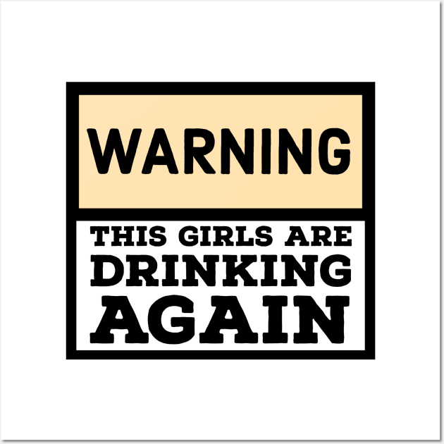 Warning the girls are drinking again Wall Art by kirkomed